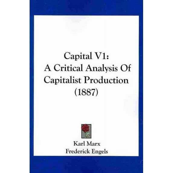 Capital : A Critical Analysis of Capitalist Production