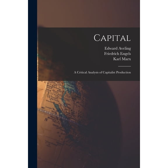 Capital: A Critical Analysis of Capitalist Production, (Paperback)