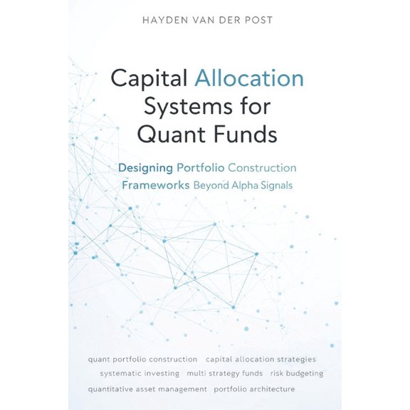 Capital Allocation Systems for Quant Funds: Designing Portfolio Construction Frameworks Beyond Alpha Signals, (Paperback)