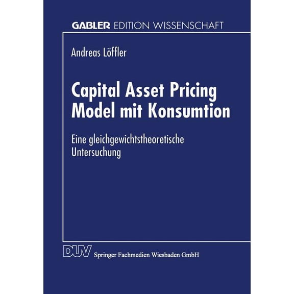 Capital Asset Pricing Model Mit Konsumtion: Eine Gleichgewichtstheoretische Untersuchung, (Paperback)