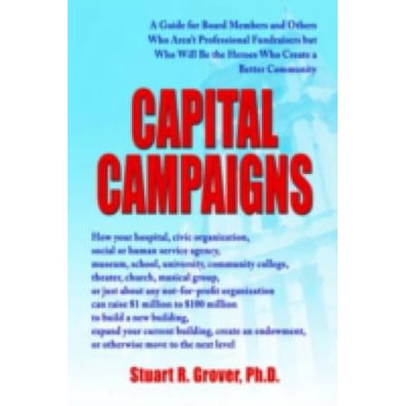 Pre-Owned Capital Campaigns: A Guide for Board Members and Others Who Aren't Professional Fundraisers but Who Will Be the Heroes Who Create a Bette (Paperback) 0595414729 9780595414727