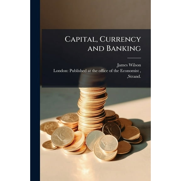 Capital, Currency and Banking, (Paperback)