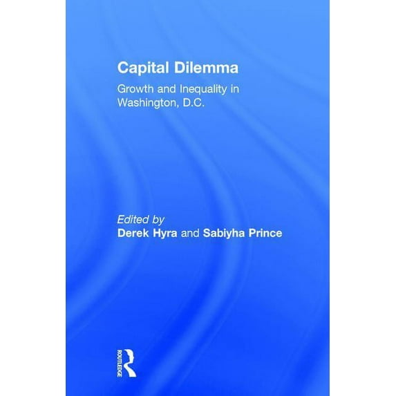 Capital Dilemma: Growth and Inequality in Washington, D.C., (Hardcover)
