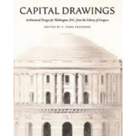 Pre-Owned Capital Drawings: Architectural Designs for Washington, D.C., from the Library of Congress (Hardcover) 0801872324 9780801872327