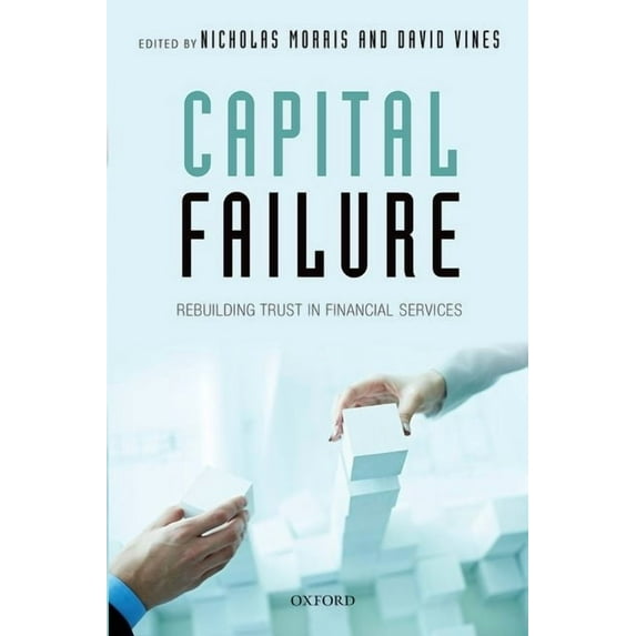 Capital Failure: Rebuilding Trust in Financial Services, (Hardcover)
