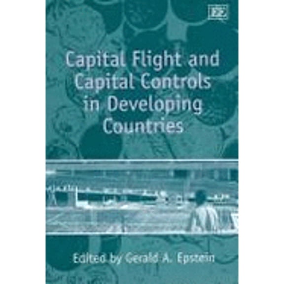 Pre-Owned Capital Flight and Capital Controls in Developing Countries (Paperback 9781845427627) by Gerald A. Epstein