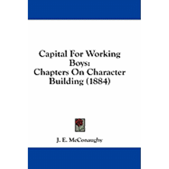 Capital For Working Boys : Chapters On Character Building (1884) (Paperback)