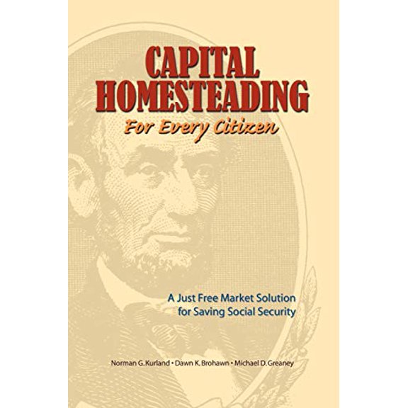 Pre-Owned Capital Homesteading for Every Citizen: A Just Free Market Solution for Saving Social Security (Paperback) 0944997007 9780944997000