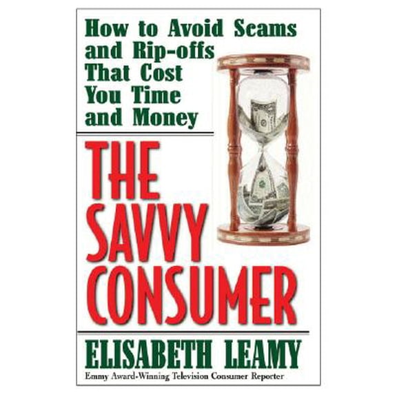 Pre-Owned Capital Ideas: The Savvy Consumer : How to Avoid Scams and Ripoffs That Cost You Time and Money (Paperback)