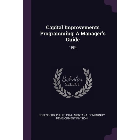 Capital Improvements Programming: A Managers Guide: 1984 Paperback 1378856813 9781378856819 Philip Rosenberg