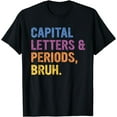thumbnail image 1 of Capital Letters And Periods Bruh, ELA Teacher Funny T-Shirt, 1 of 4