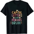 thumbnail image 1 of Capital Letters And Periods Bruh funny teacher T-Shirt, 1 of 5