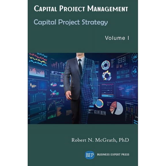 Capital Project Management, Volume I: Capital Project Strategy, (Paperback)