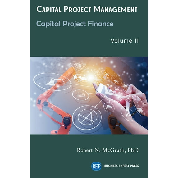 Capital Project Management, Volume II: Capital Project Finance, (Paperback)