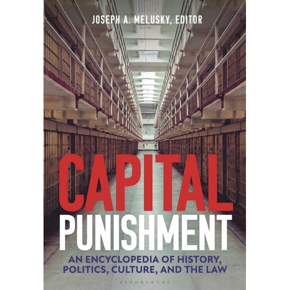 Capital Punishment: An Encyclopedia of History, Politics, Culture, and the Law, (Hardcover)