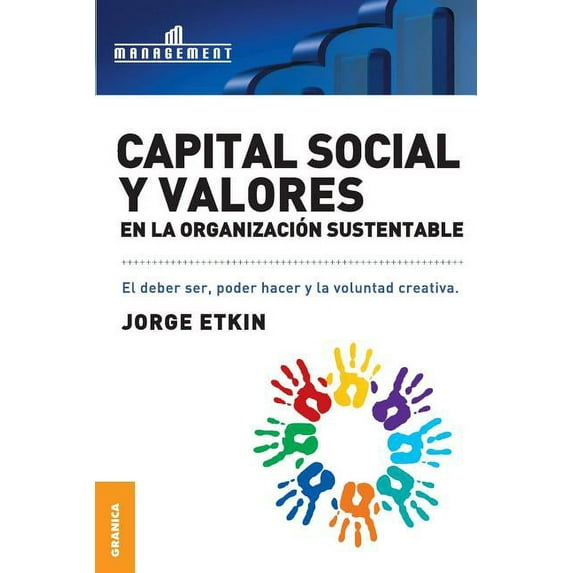 Capital Social y Valores En La Organizacion Sustentable : El debe ser, poder hacer y la voluntad creativa