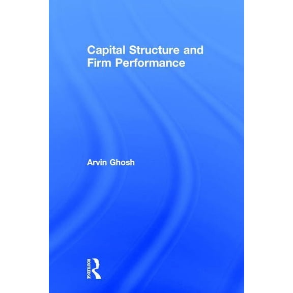 Capital Structure and Firm Performance, (Hardcover)