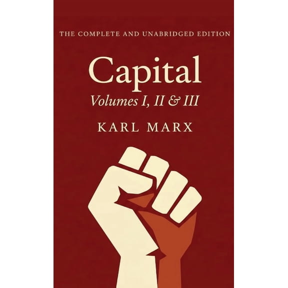 Capital Vol. 1, 2, & 3: The Only Complete and Unabridged Edition in One Volume!, (Hardcover)