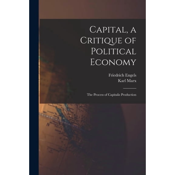 Capital, a Critique of Political Economy: The Process of Capitalis Production, (Paperback)