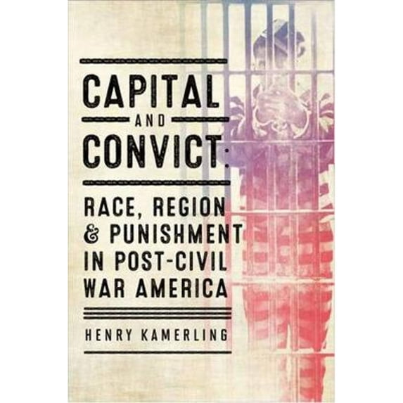 Pre-Owned Capital and Convict: Race, Region, and Punishment in Post-Civil War America (The American South Series) Paperback