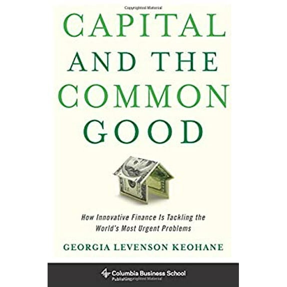 Pre-Owned Capital and the Common Good: How Innovative Finance Is Tackling the World's Most Urgent Problems (Hardcover) 0231178026 9780231178020