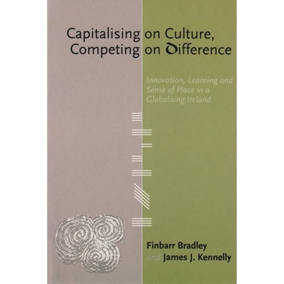 Pre-Owned Capitalising on Culture, Competing on Difference : Innovation, Learning and Sense of Place in a Globalising Ireland 9781842181492 Used