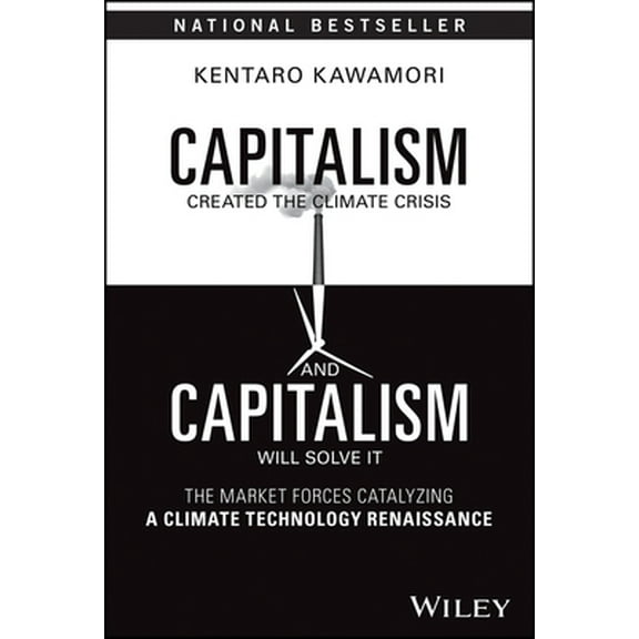 Pre-Owned Capitalism Created the Climate Crisis and Capitalism Will Solve It: The Market Forces Catalyzing a Climate Technology Renaissance (Hardcover) 1394201559 9781394201556