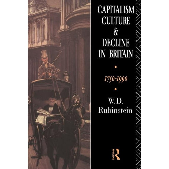 Capitalism, Culture and Decline in Britain: 1750 -1990, (Paperback)