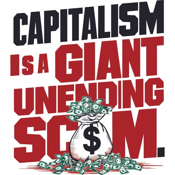 Capitalism Is A Giant Unending Scam Money Bold Political Quote Quotes Saying Wall Art Sticker Designs Vinyl Stickers For Home House Office Walls Rooms Windows Bedroom Decoration Size (10x12 inch)