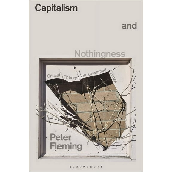 Capitalism and Nothingness: Critical Theory in Unwanted Times, (Hardcover)