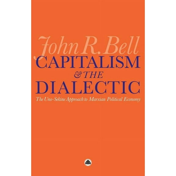 Capitalism and the Dialectic: The Uno-Sekine Approach to Marxian Political Economy (Paperback)