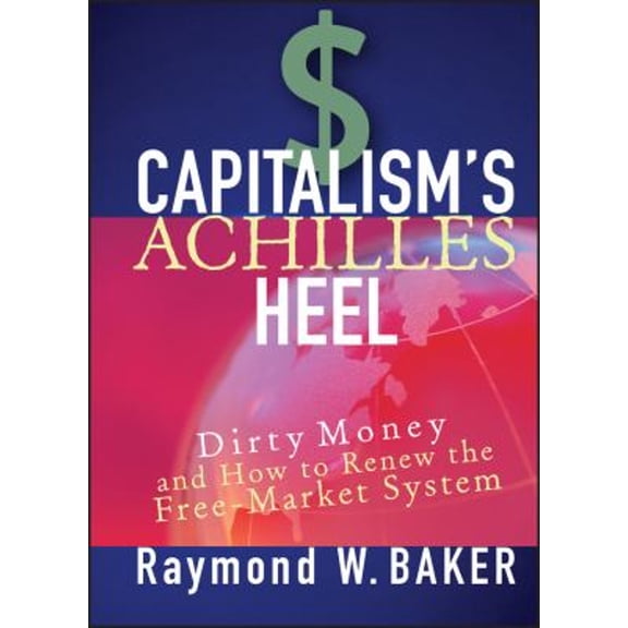 Pre-Owned Capitalism's Achilles Heel: Dirty Money and How to Renew the Free-Market System (Hardcover) 0471644889 9780471644880