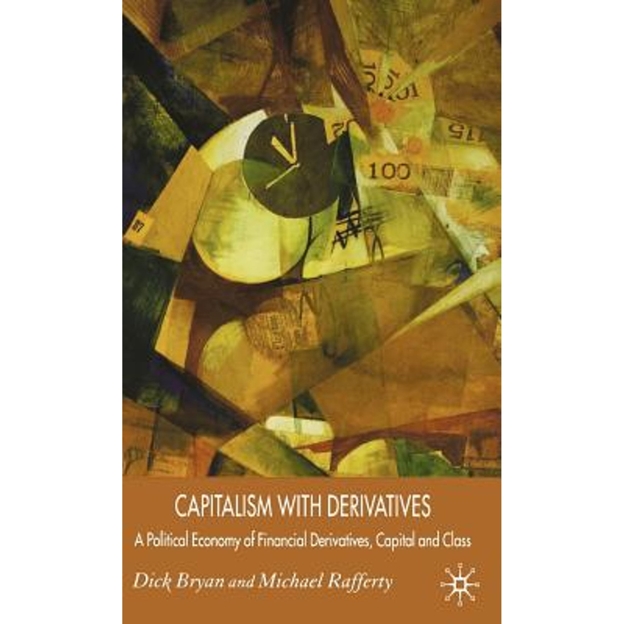 Pre-Owned Capitalism with Derivatives: A Political Economy of Financial Derivatives, Capital and (Hardcover 9781403936455) by D Bryan, M Rafferty