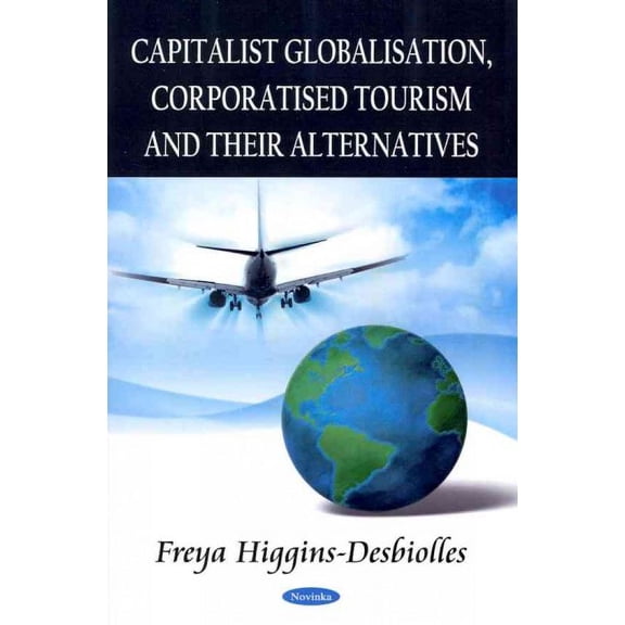Capitalist Globalisation, Corporated Tourism and Their Alternatives