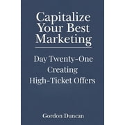 Capitalize Your Best Marketing Creating High-Ticket Offers, Book 21, Paperback