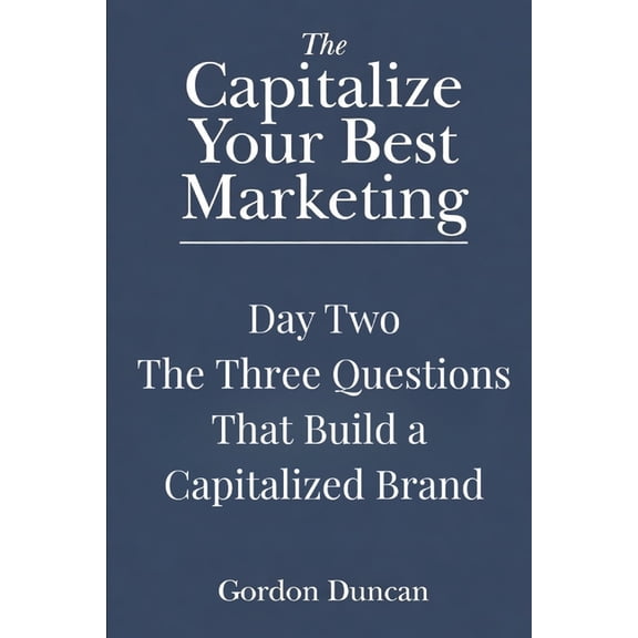 Capitalize Your Best Marketing The Three Questions That Build a Capitalized Brand, Book 2, (Paperback)