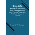 thumbnail image 1 of Capitals; A Primer of Information about Capitalization with some Practical Typographic Hints as to the Use of Capitals, (Paperback), 1 of 1