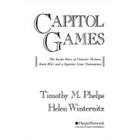 Pre-Owned Capitol Games: The Inside Story of Clarence Thomas, Anita Hill, and a Supreme Court Nomination Paperback Timothy M. Phelps, Helen Winternitz