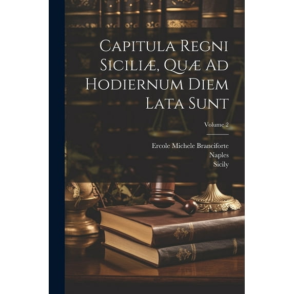 Capitula Regni Siciliæ, Quæ Ad Hodiernum Diem Lata Sunt; Volume 2 (Paperback)
