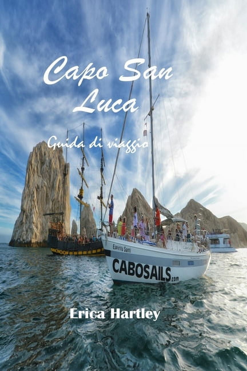 Capo San Luca 2024 2025: Una guida di viaggio alla scoperta di spiagge incontaminate, avventure emozionanti e cultura incantevole nella gemma della penisola di Baja. (Paperback)
