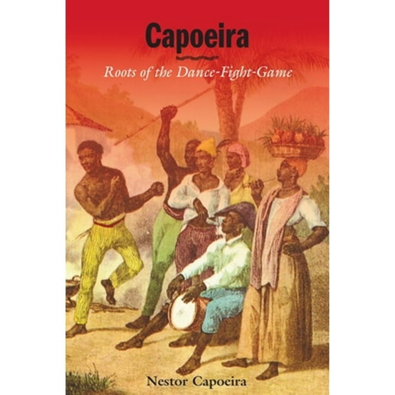 Pre-Owned Capoeira: Roots of the Dance-Fight-Game (Paperback) 1556434049 9781556434044