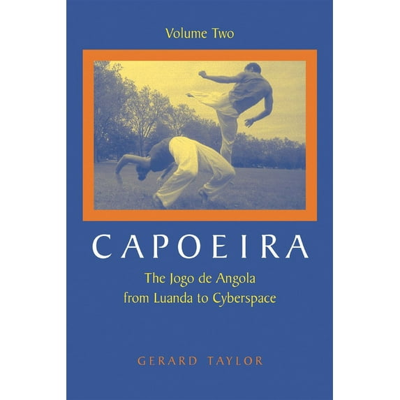 Capoeira : The Jogo de Angola from Luanda to Cyberspace, Volume Two (Paperback)