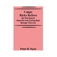 thumbnail image 1 of Cappy Ricks Retires: But That Doesn't Keep Him from Coming Back Stronger Than ever, (Paperback), 1 of 1
