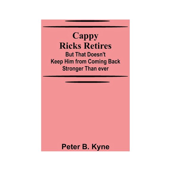 Cappy Ricks Retires: But That Doesn't Keep Him from Coming Back Stronger Than ever, (Paperback)