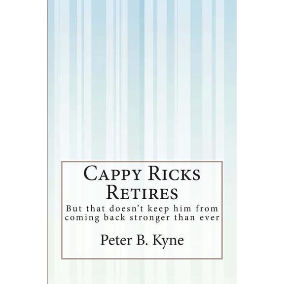 Cappy Ricks Retires: But that doesn't keep him from coming back stronger than ever, (Paperback)