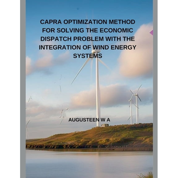 Capra Optimization Method for Solving the Economic Dispatch Problem with the Integration of Wind Energy Systems, (Paperback)