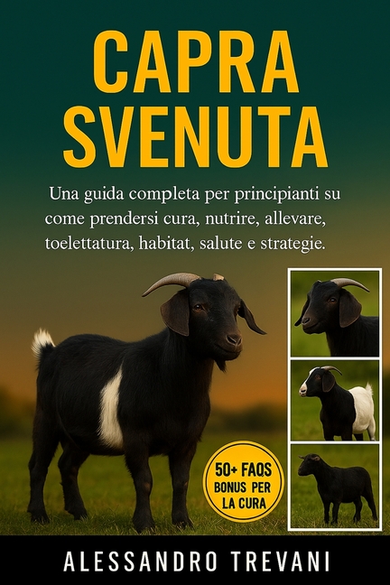 Capra Svenuta: Una guida completa per principianti su come prendersi cura, nutrire, allevare, toelettatura, habitat, sal, (Paperback)