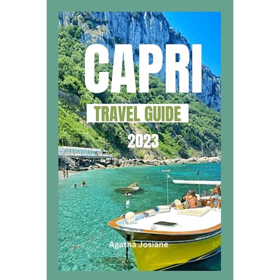Capri Travel Guide 2023: Beyond the Blue Grotto: Discovering Capri's Island Lesser-Known Wonders