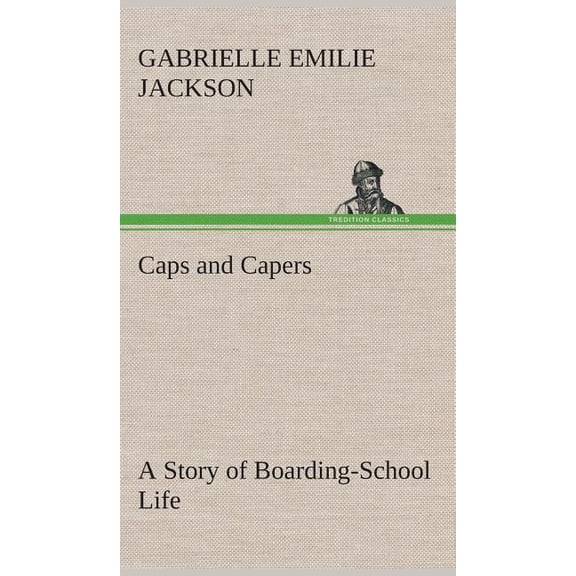 Caps and Capers A Story of Boarding-School Life (Hardcover)