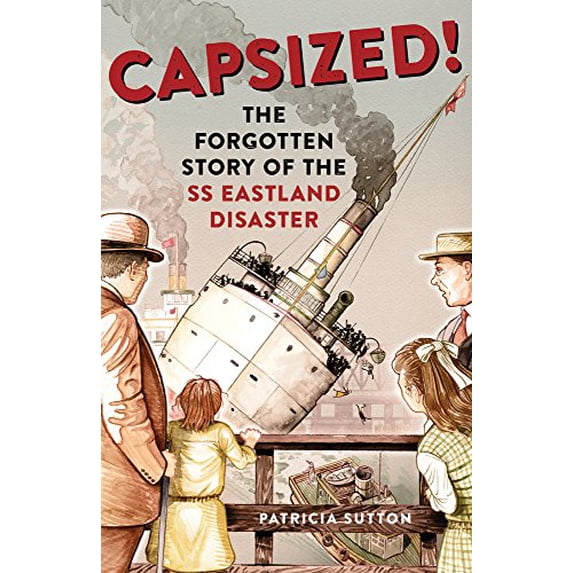 Pre-Owned Capsized!: The Forgotten Story of the SS Eastland Disaster (Hardcover) 1613739435 9781613739433
